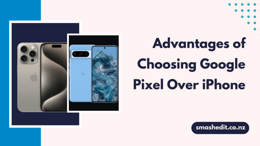 Advantages of Choosing Google Pixel Over iPhone