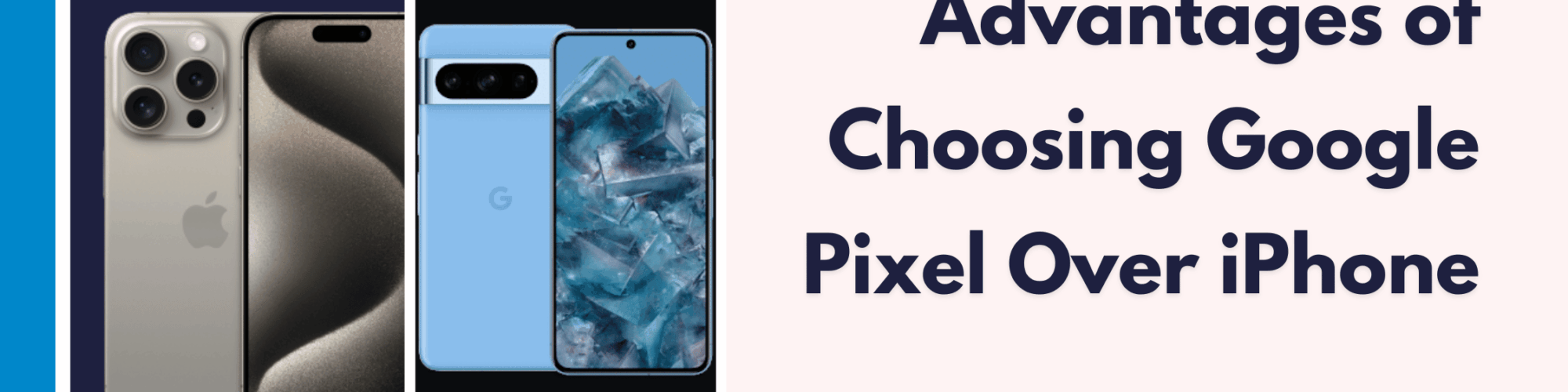 Advantages of Choosing Google Pixel Over iPhone