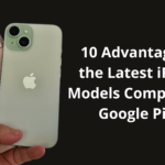 10 Advantages of the Latest iPhone Models Compared to Google Pixel