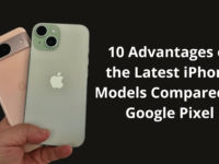 10 Advantages of the Latest iPhone Models Compared to Google Pixel