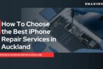 How To Choose the Best iPhone Repair Services in Auckland