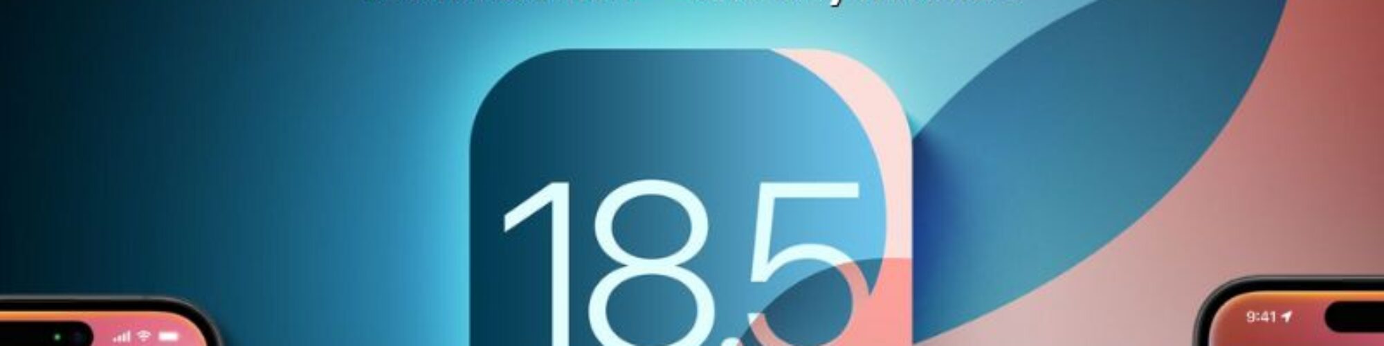 iOS 18.5 Update: Security Fixes, Supported Devices & What’s New